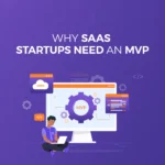 Why SaaS Startups Need an MVP